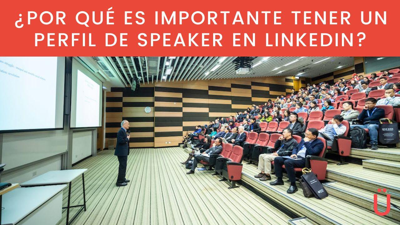 Por qué es importante tener un perfil de speaker en LinkedIn