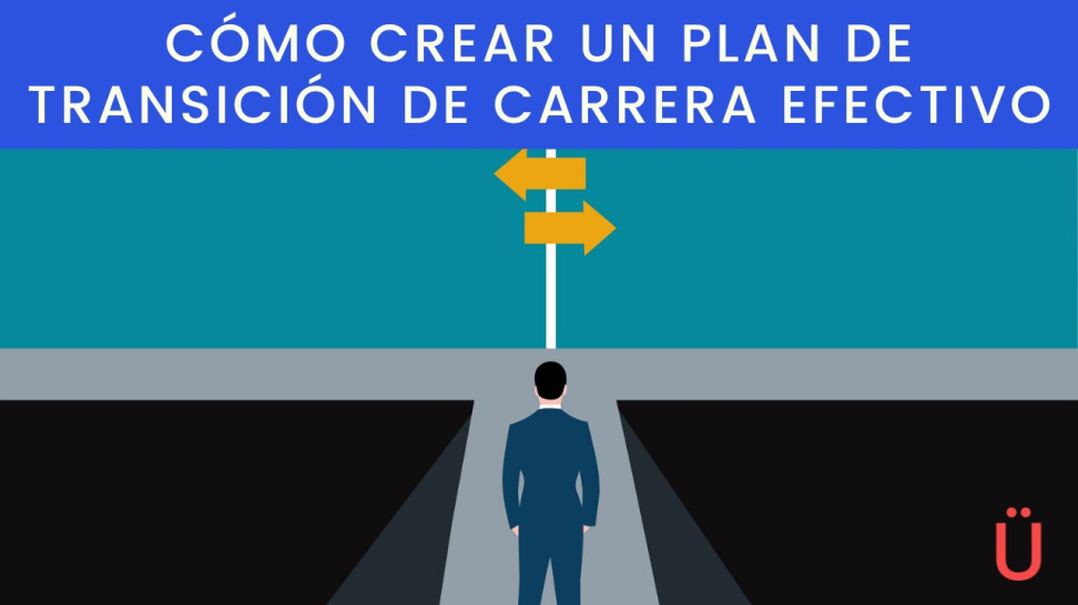 Cómo crear un plan de transición de carrera efectivo